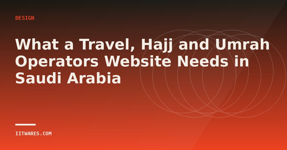 What a Travel, Hajj and Umrah Operators Website Needs in Saudi Arabia