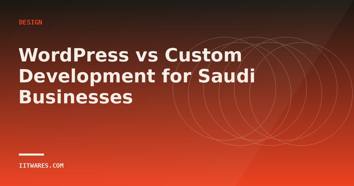 WordPress vs Custom Development for Saudi Businesses
