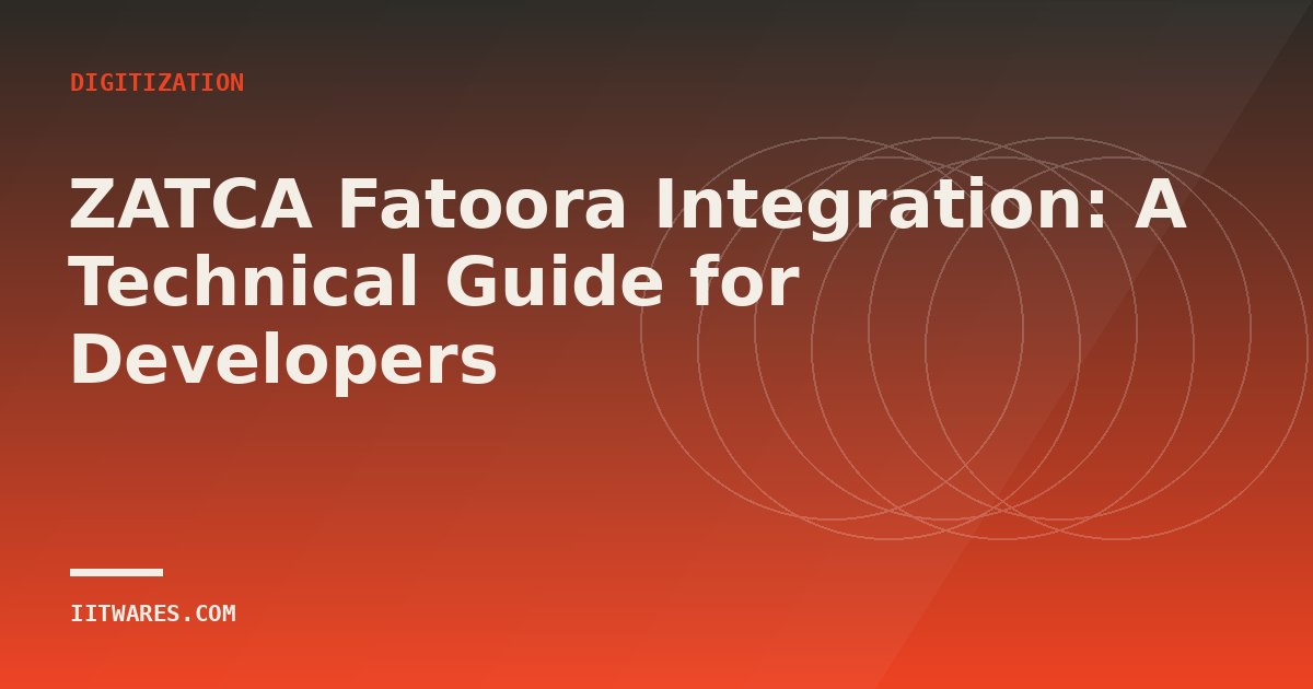 ZATCA Fatoora Integration: A Technical Guide for Developers