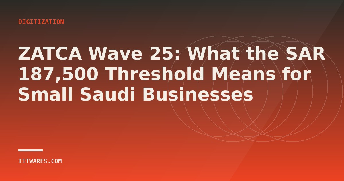 ZATCA Wave 25: What the SAR 187,500 Threshold Means for Small Saudi Businesses