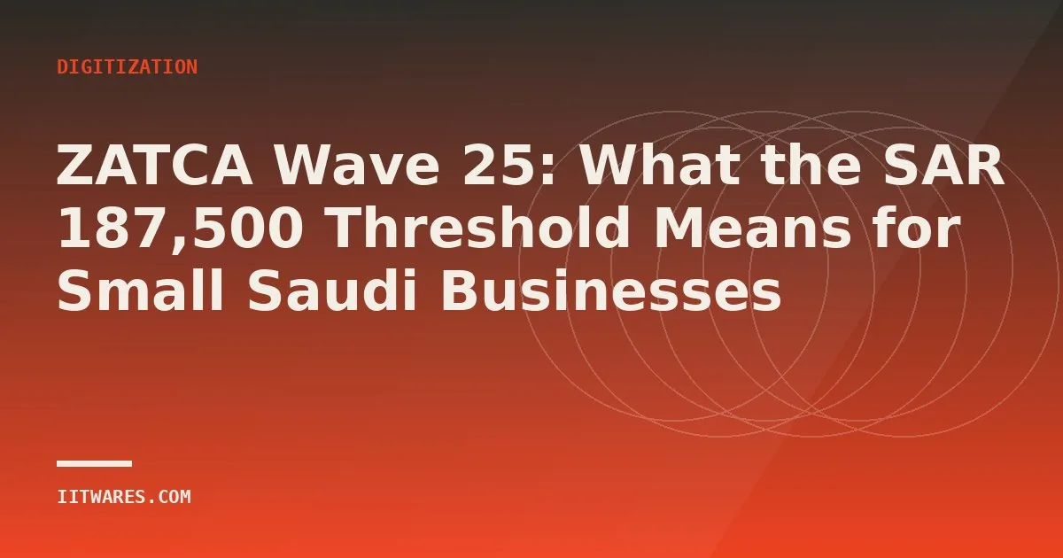 ZATCA Wave 25: What the SAR 187,500 Threshold Means for Small Saudi Businesses