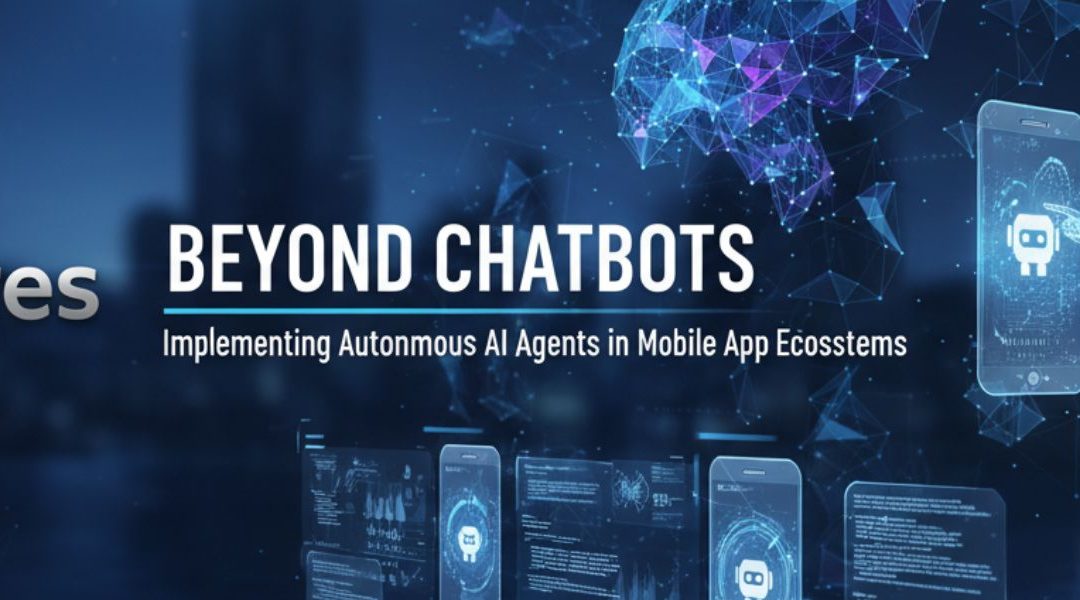 Beyond Chatbots: Implementing Autonomous AI Agents in Mobile App Ecosystems
