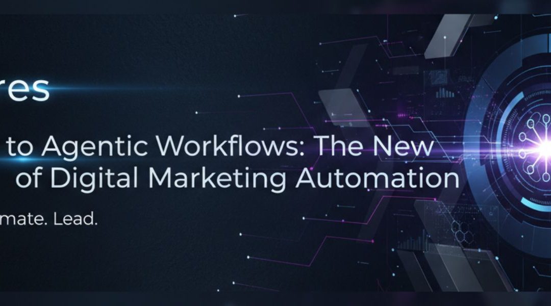 The Shift to Agentic Workflows: The New Frontier of Digital Marketing Automation